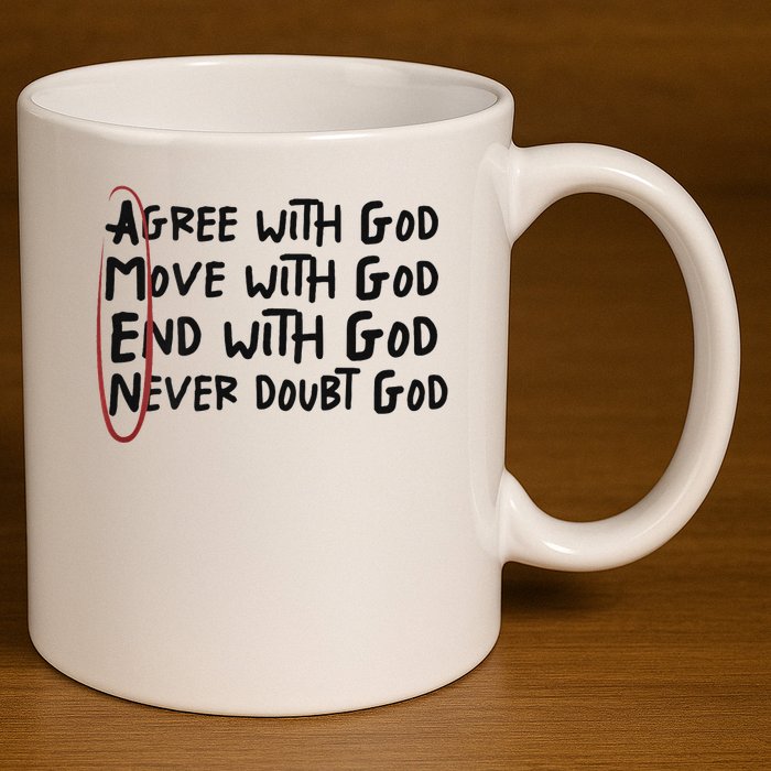 Agree With God Move With God End With God Never Doubt God 11oz C Handle Ceramic Mug
