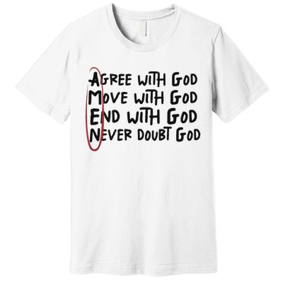 Agree With God Move With God End With God Never Doubt God Premium T-Shirt