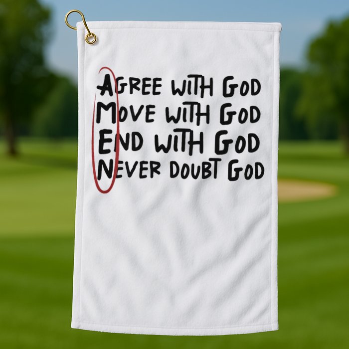 Agree With God Move With God End With God Never Doubt God Golf Towel