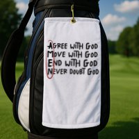 Agree With God Move With God End With God Never Doubt God Golf Towel