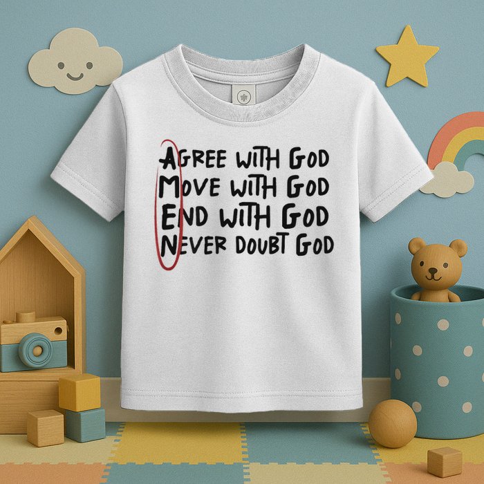 Agree With God Move With God End With God Never Doubt God Toddler T-Shirt