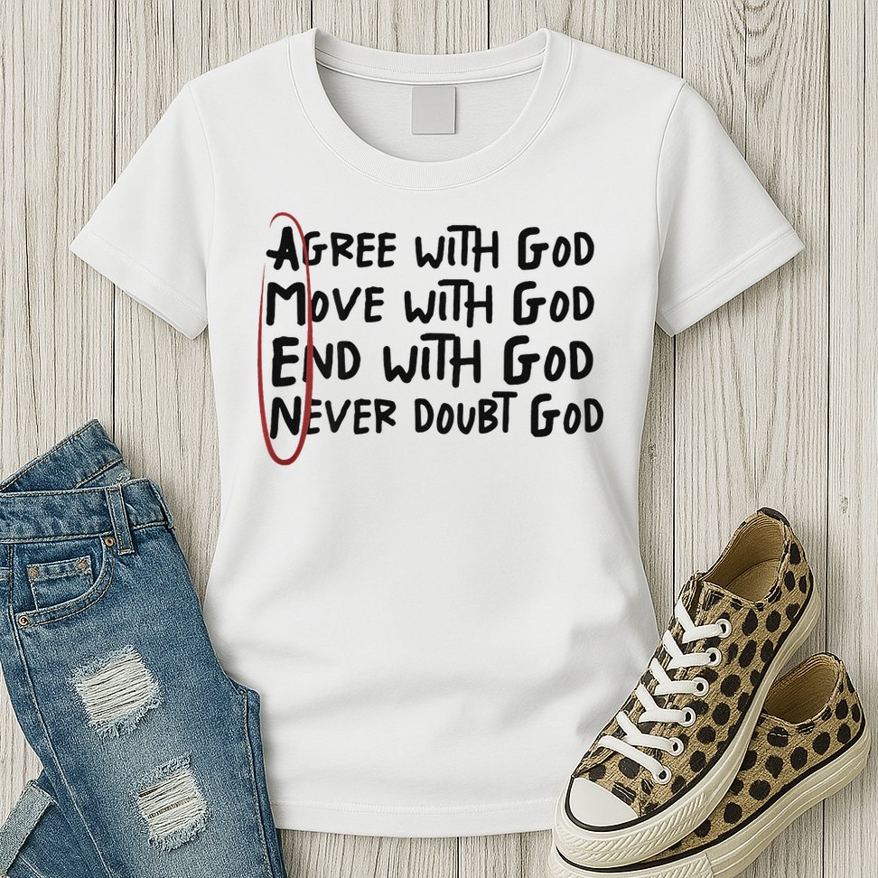 Agree With God Move With God End With God Never Doubt God Womens T-Shirt
