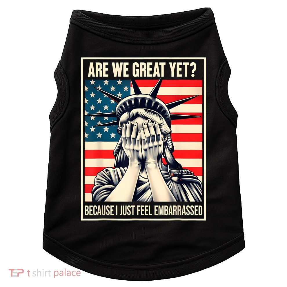 Are We Great Yet Because I Just Feel Embarrassed Doggie Tank