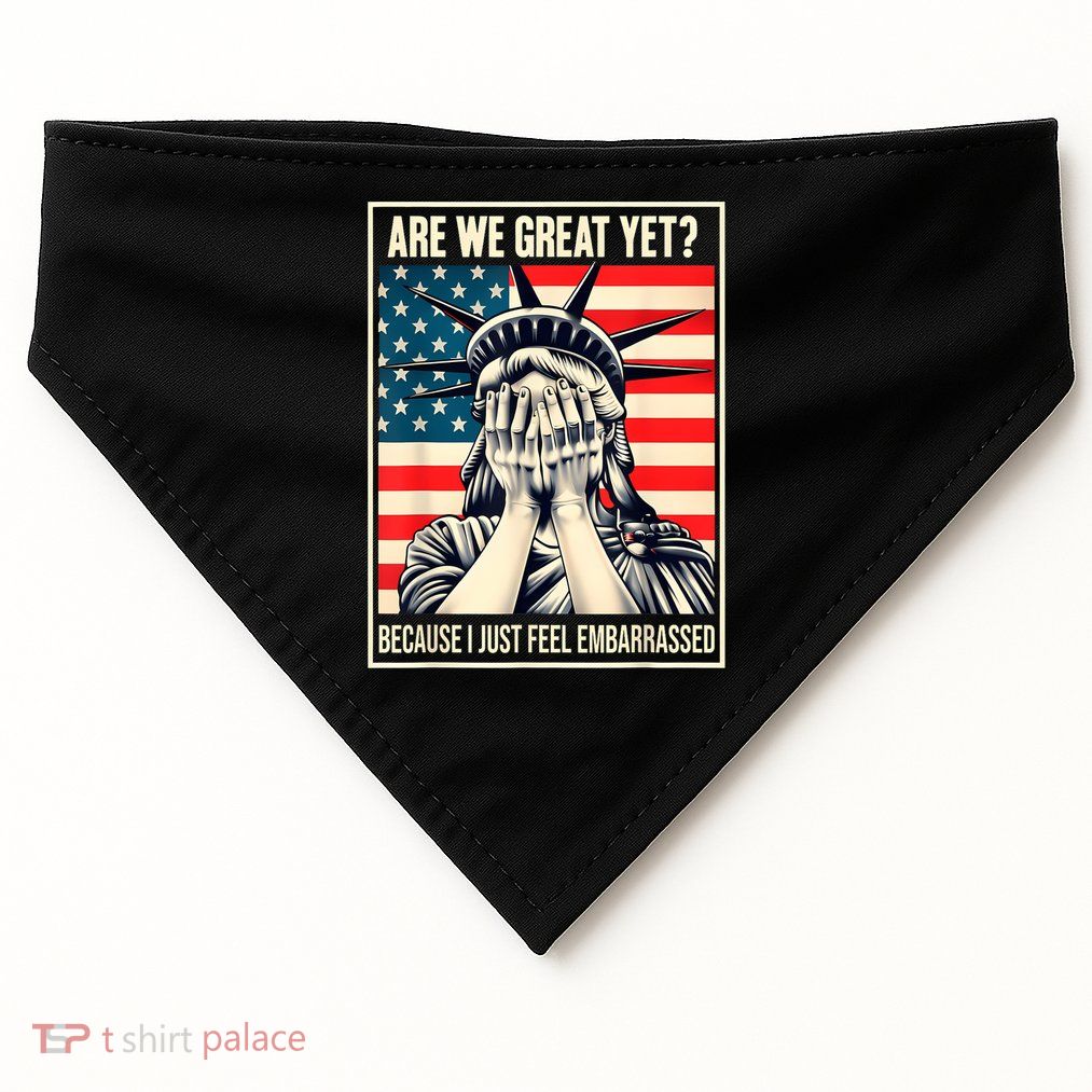 Are We Great Yet Because I Just Feel Embarrassed USA-Made Doggie Bandana