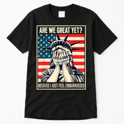 Are We Great Yet Because I Just Feel Embarrassed Tall T-Shirt