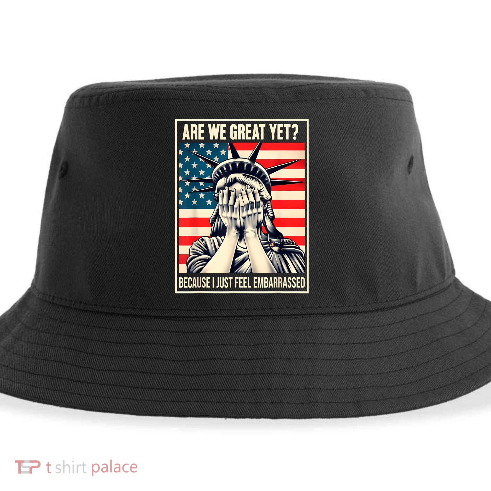 Are We Great Yet Because I Just Feel Embarrassed Sustainable Bucket Hat