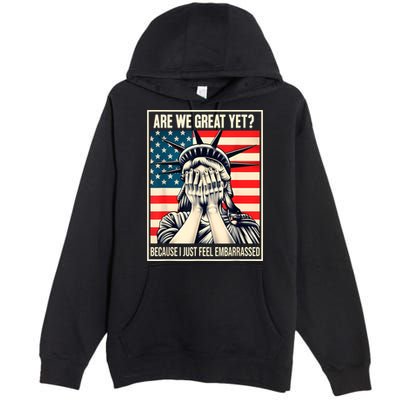 Are We Great Yet Because I Just Feel Embarrassed Premium Pullover Hoodie