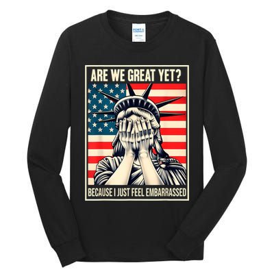 Are We Great Yet Because I Just Feel Embarrassed Tall Long Sleeve T-Shirt