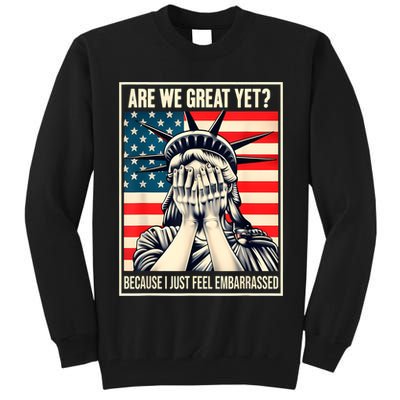 Are We Great Yet Because I Just Feel Embarrassed Tall Sweatshirt