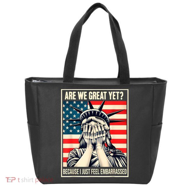 Are We Great Yet Because I Just Feel Embarrassed Zip Tote Bag