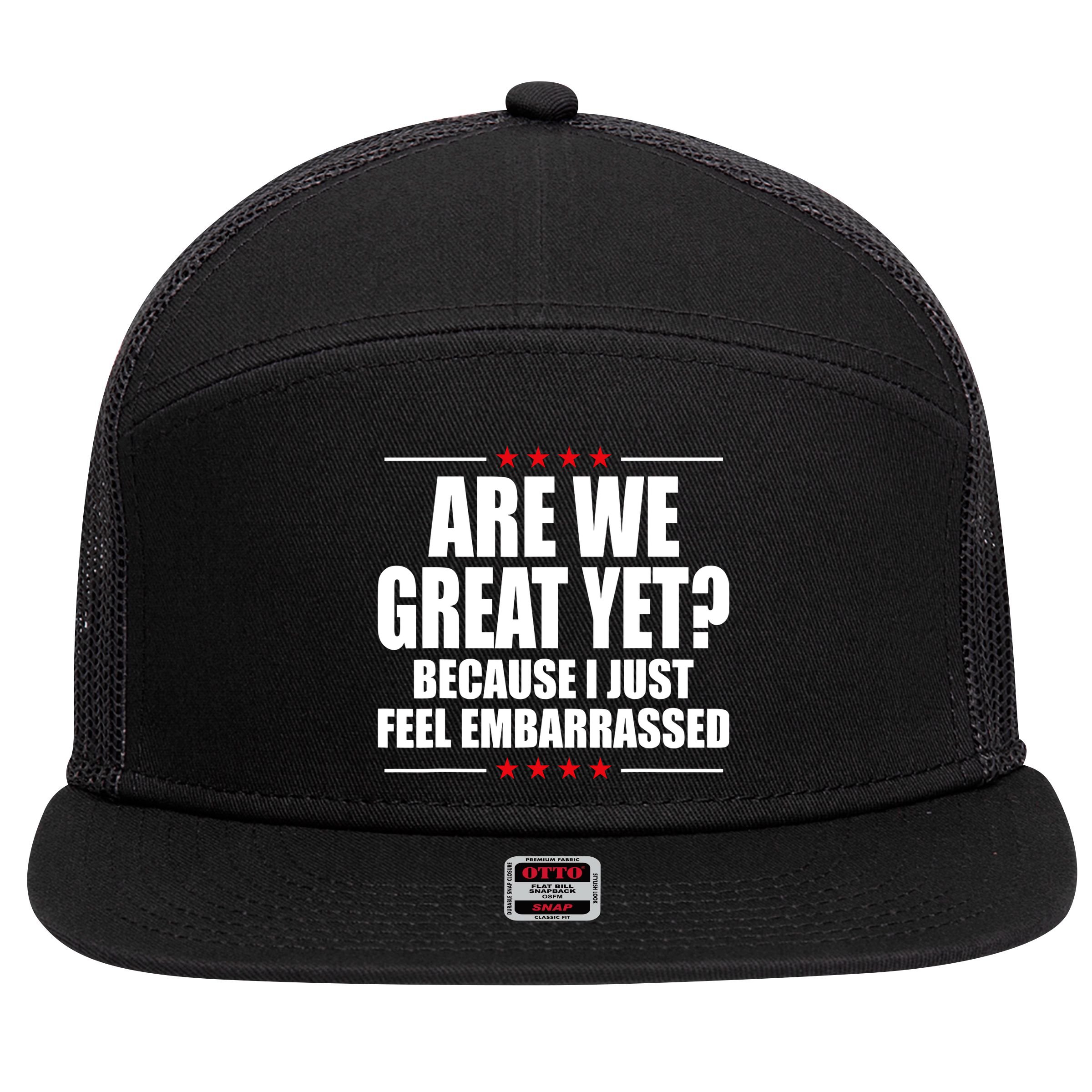 Are We Great Yet Because I Just Feel Embarrassed 7 Panel Mesh Trucker Snapback Hat