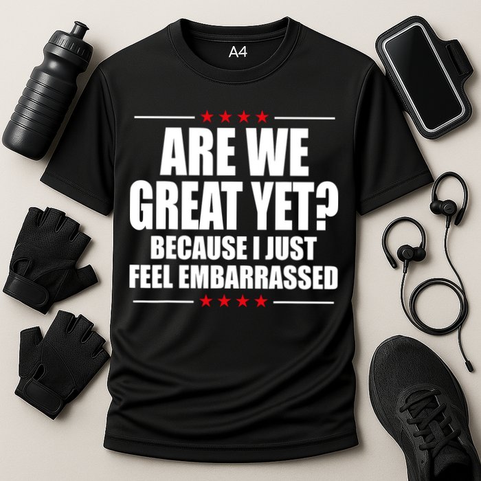 Are We Great Yet Because I Just Feel Embarrassed Cooling Performance Crew T-Shirt