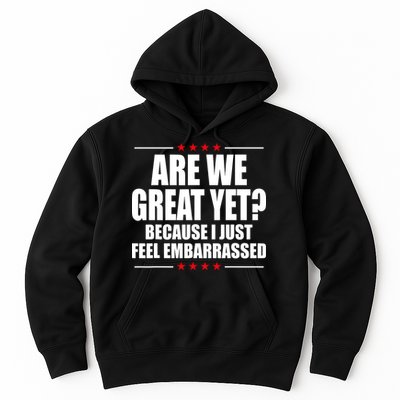 Are We Great Yet Because I Just Feel Embarrassed Hoodie