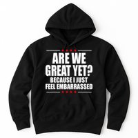Are We Great Yet Because I Just Feel Embarrassed Hoodie