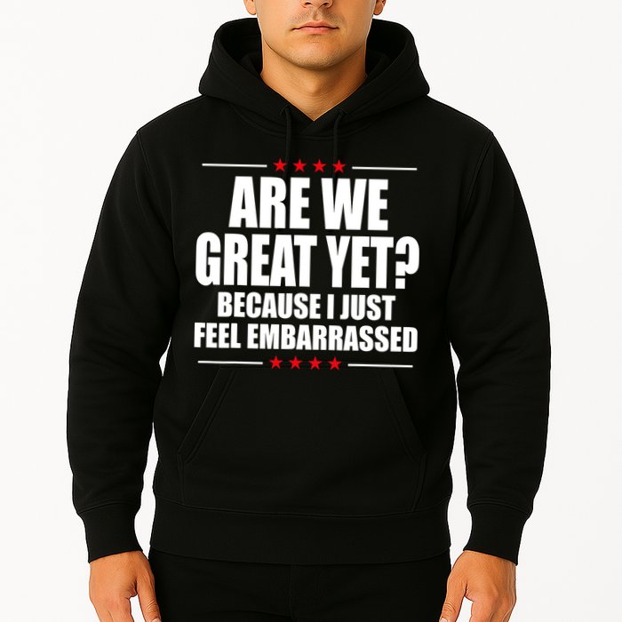 Are We Great Yet Because I Just Feel Embarrassed Hoodie
