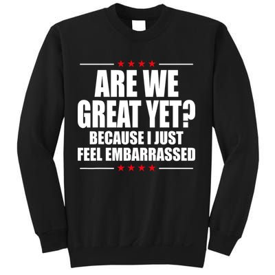 Are We Great Yet Because I Just Feel Embarrassed Sweatshirt