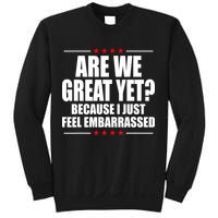Are We Great Yet Because I Just Feel Embarrassed Sweatshirt