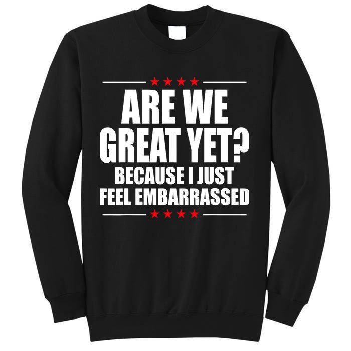 Are We Great Yet Because I Just Feel Embarrassed Sweatshirt