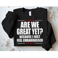 Are We Great Yet Because I Just Feel Embarrassed Sweatshirt