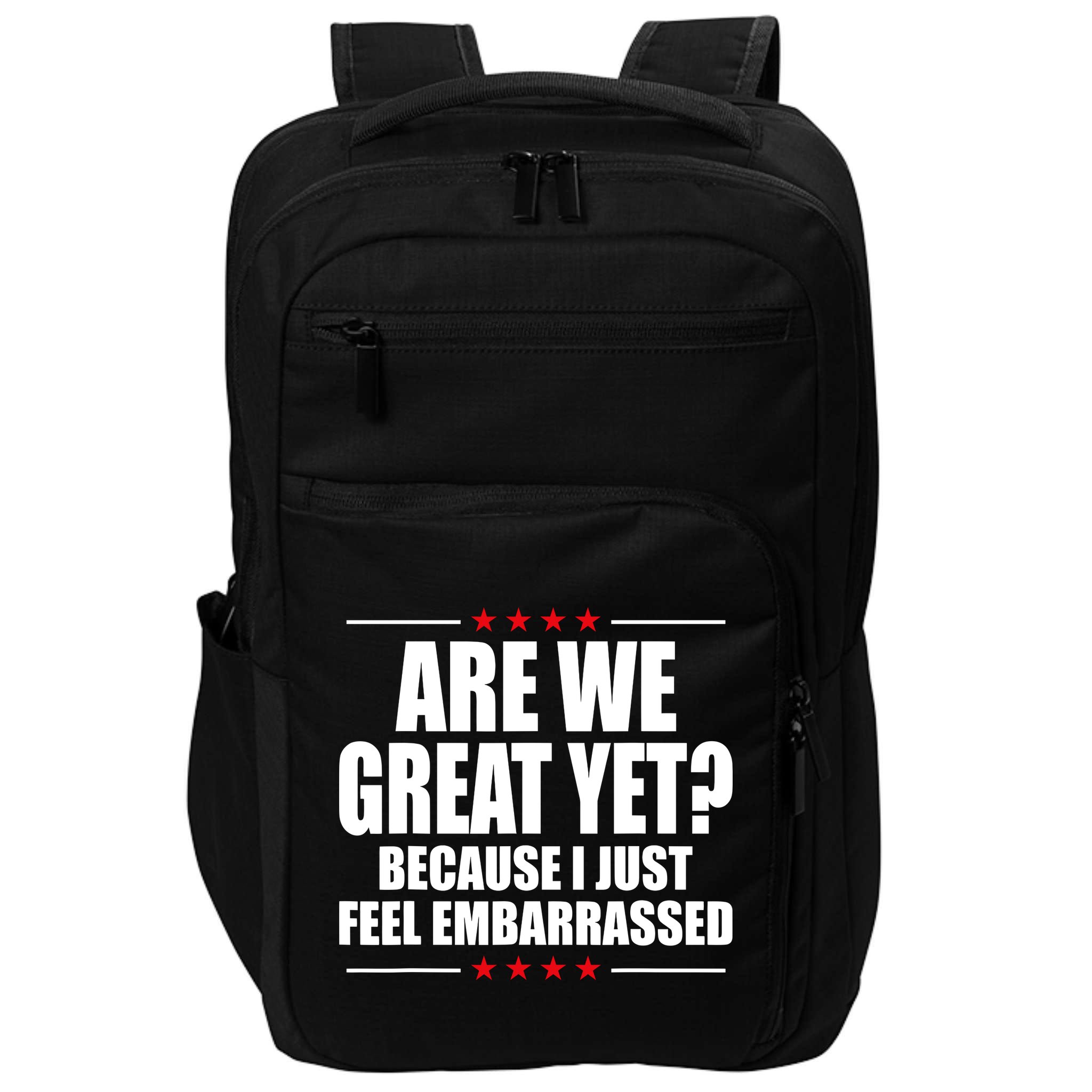 Are We Great Yet Because I Just Feel Embarrassed Impact Tech Backpack