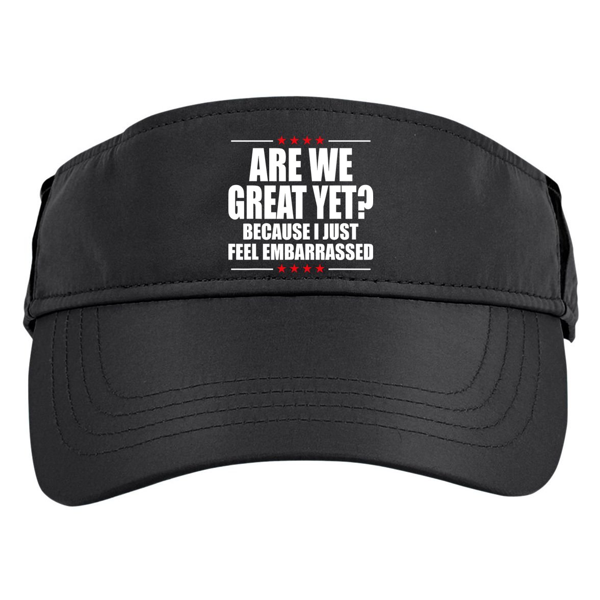 Are We Great Yet Because I Just Feel Embarrassed Adult Drive Performance Visor
