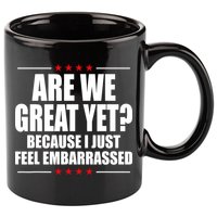 Are We Great Yet Because I Just Feel Embarrassed 11oz C Handle Ceramic Mug