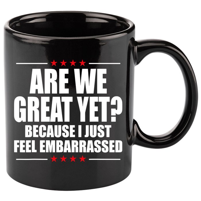 Are We Great Yet Because I Just Feel Embarrassed 11oz C Handle Ceramic Mug