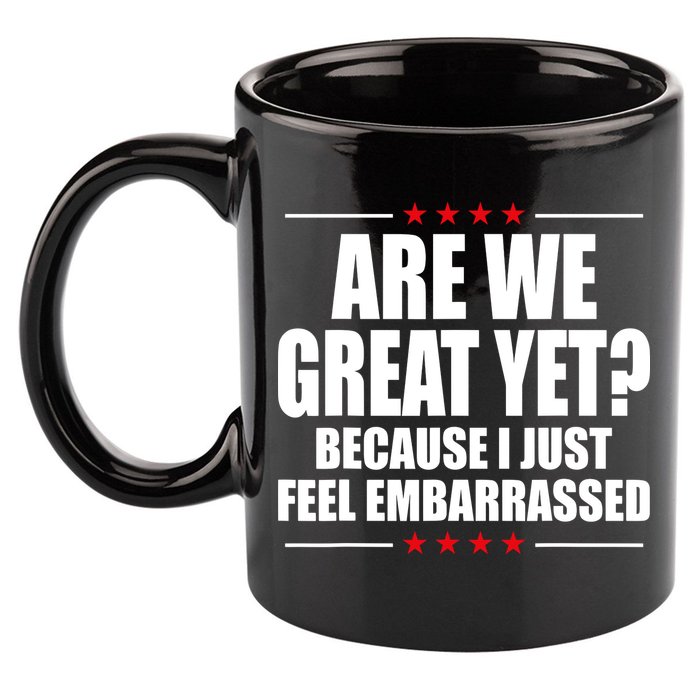 Are We Great Yet Because I Just Feel Embarrassed 11oz C Handle Ceramic Mug
