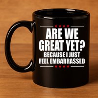 Are We Great Yet Because I Just Feel Embarrassed 11oz C Handle Ceramic Mug