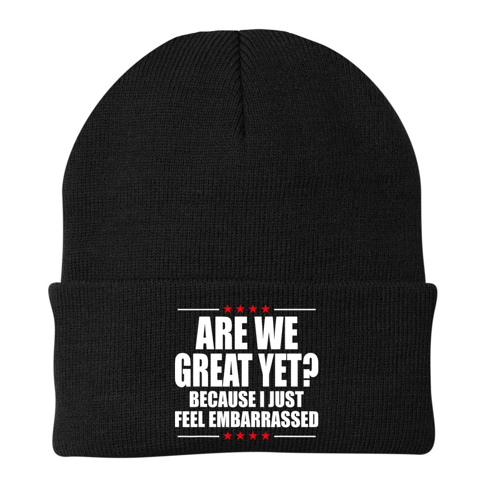 Are We Great Yet Because I Just Feel Embarrassed Beanie
