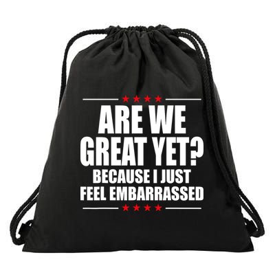 Are We Great Yet Because I Just Feel Embarrassed Drawstring Bag