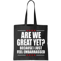 Are We Great Yet Because I Just Feel Embarrassed Bag