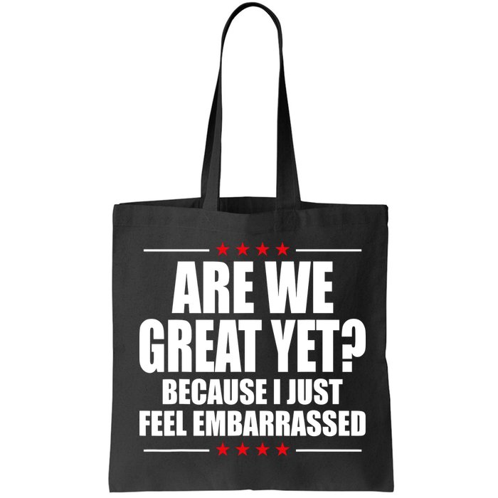 Are We Great Yet Because I Just Feel Embarrassed Bag