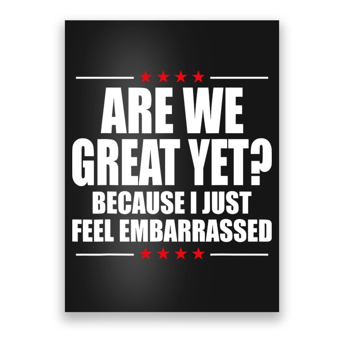 Are We Great Yet Because I Just Feel Embarrassed Poster