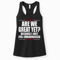 Are We Great Yet Because I Just Feel Embarrassed Womens Tank Top