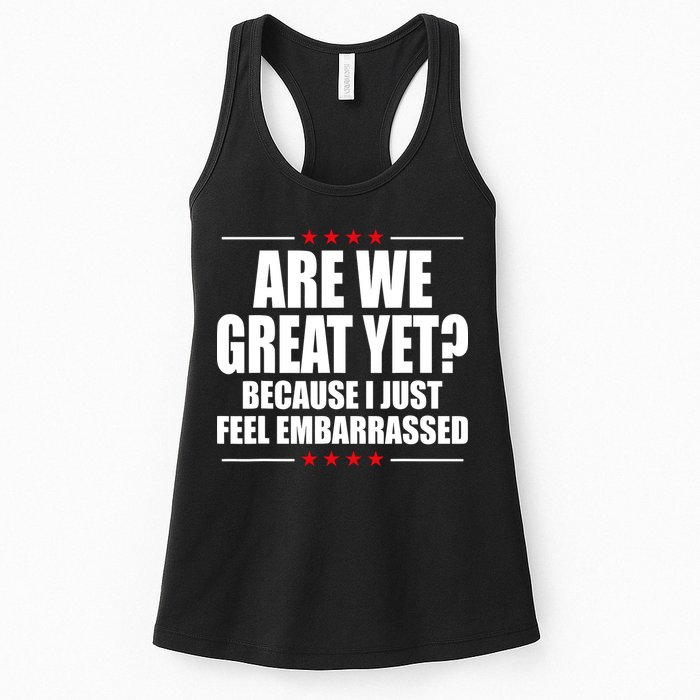 Are We Great Yet Because I Just Feel Embarrassed Womens Tank Top
