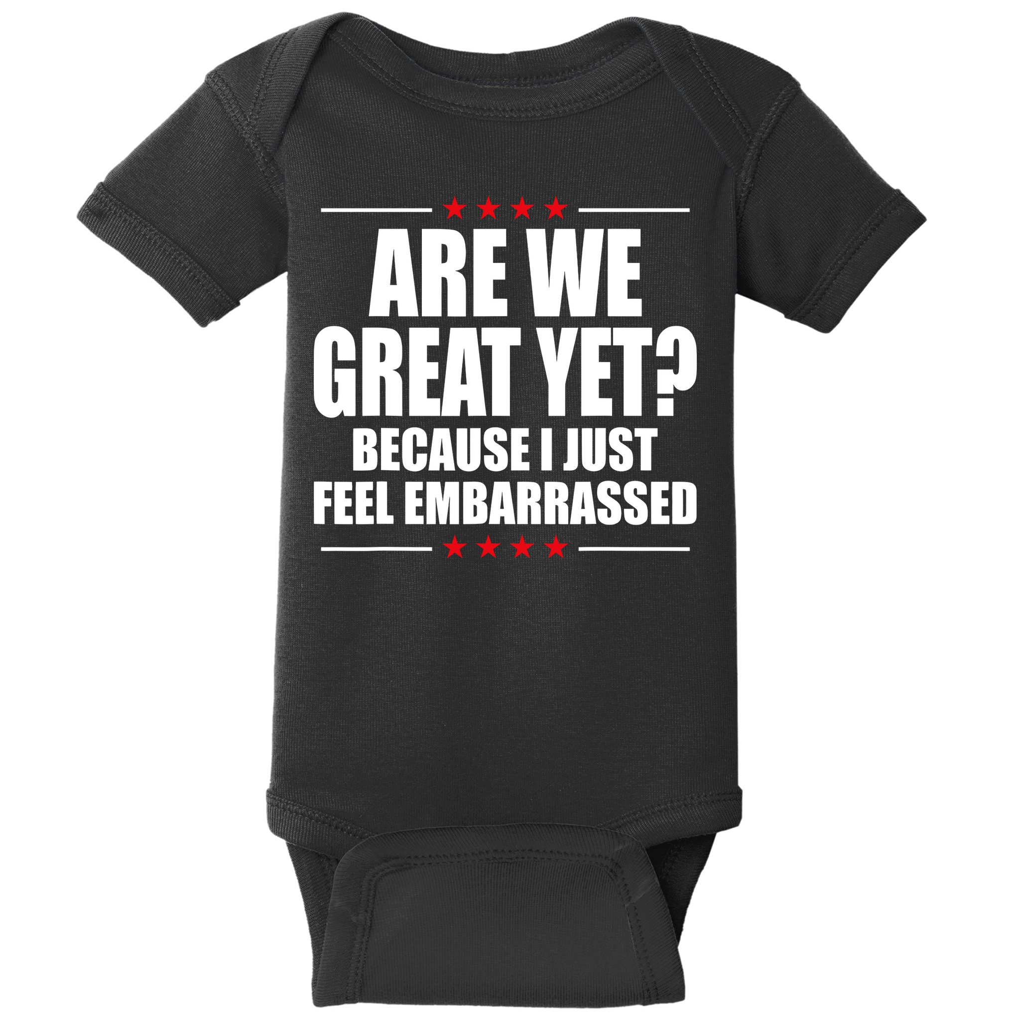 Are We Great Yet Because I Just Feel Embarrassed Baby Bodysuit