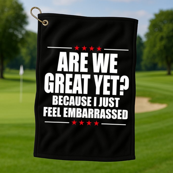 Are We Great Yet Because I Just Feel Embarrassed Golf Towel