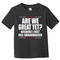 Are We Great Yet Because I Just Feel Embarrassed Toddler T-Shirt