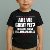 Are We Great Yet Because I Just Feel Embarrassed Toddler T-Shirt