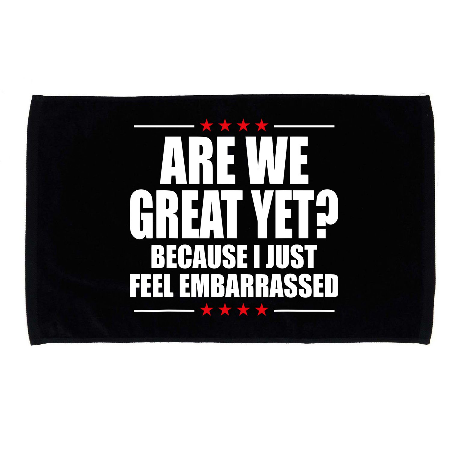 Are We Great Yet Because I Just Feel Embarrassed Microfiber Hand Towel