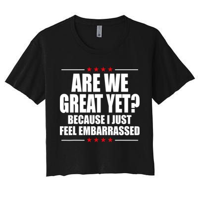 Are We Great Yet Because I Just Feel Embarrassed Crop Top