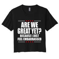 Are We Great Yet Because I Just Feel Embarrassed Women's Crop Top Tee