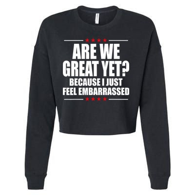 Are We Great Yet Because I Just Feel Embarrassed Cropped Pullover Crew