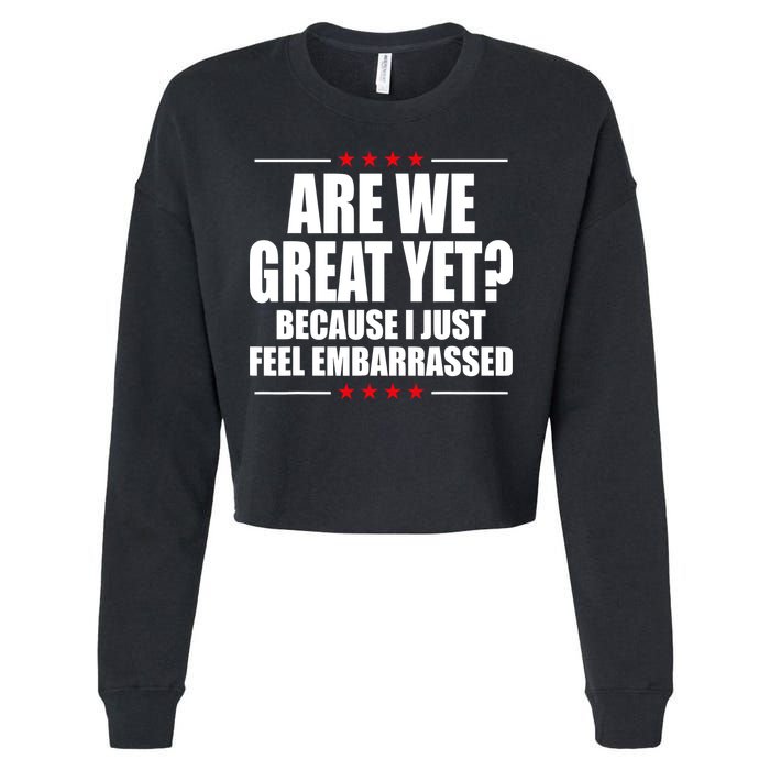 Are We Great Yet Because I Just Feel Embarrassed Cropped Pullover Crew