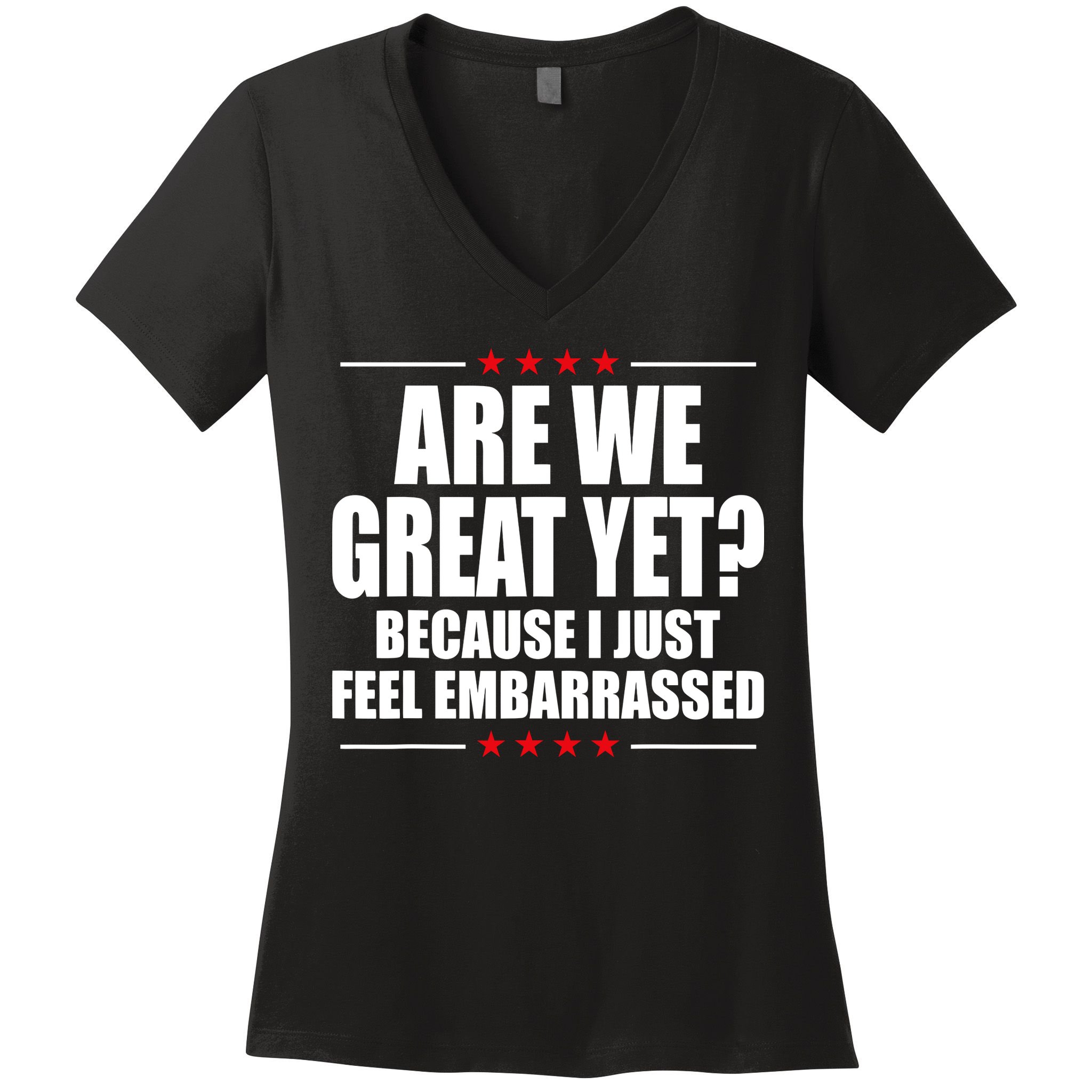 Are We Great Yet Because I Just Feel Embarrassed Women's V-Neck T-Shirt