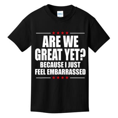 Are We Great Yet Because I Just Feel Embarrassed Kids T-Shirt