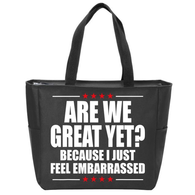 Are We Great Yet Because I Just Feel Embarrassed Zip Tote Bag