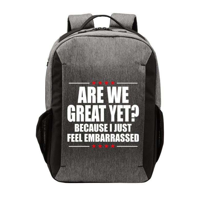 Are We Great Yet Because I Just Feel Embarrassed Vector Backpack