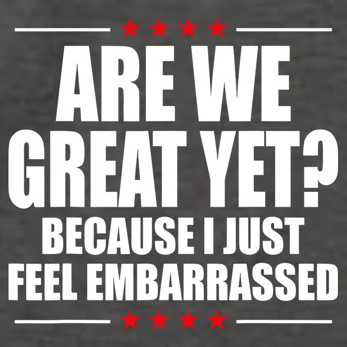 Are We Great Yet Because I Just Feel Embarrassed Vector Backpack